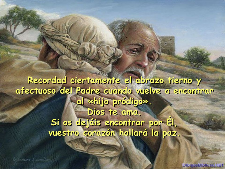 Si os dejáis encontrar por Él, vuestro corazón hallará la paz.