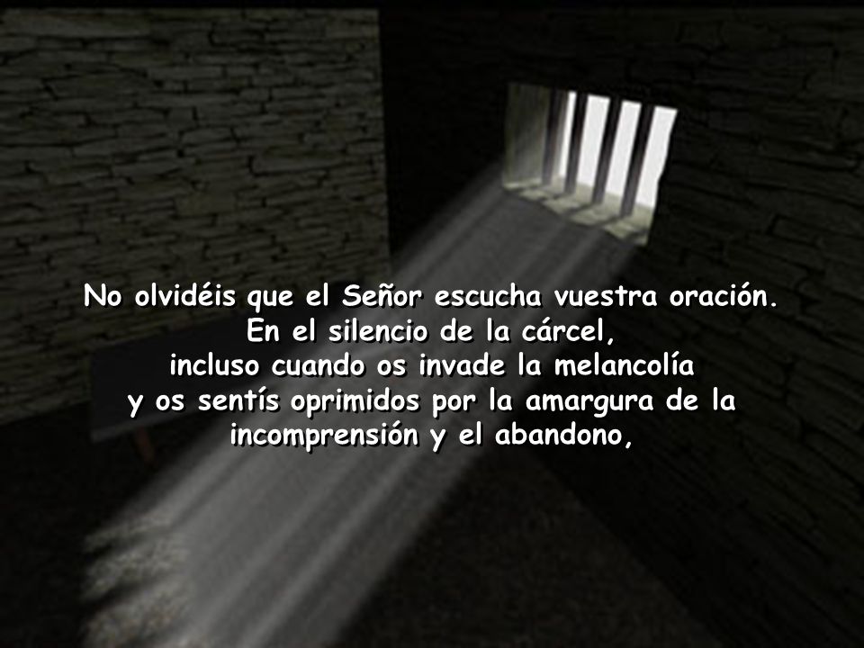 No olvidéis que el Señor escucha vuestra oración.