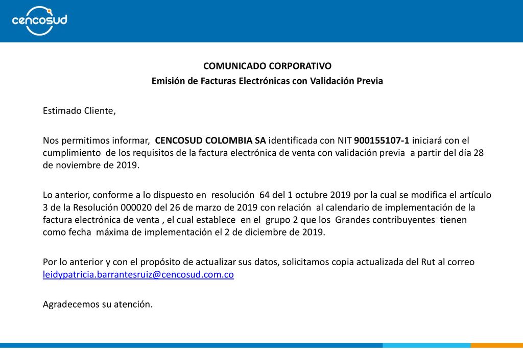 COMUNICADO CORPORATIVO Emisión de Facturas Electrónicas con Validación Previa Estimado Cliente, Nos permitimos informar, CENCOSUD COLOMBIA SA identificada con NIT iniciará con el cumplimiento de los requisitos de la factura electrónica de venta con validación previa a partir del día 28 de noviembre de 2019.