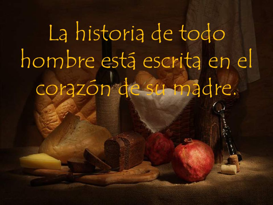 La historia de todo hombre está escrita en el corazón de su madre.