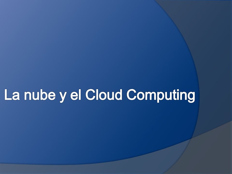 La nube y el Cloud Computing