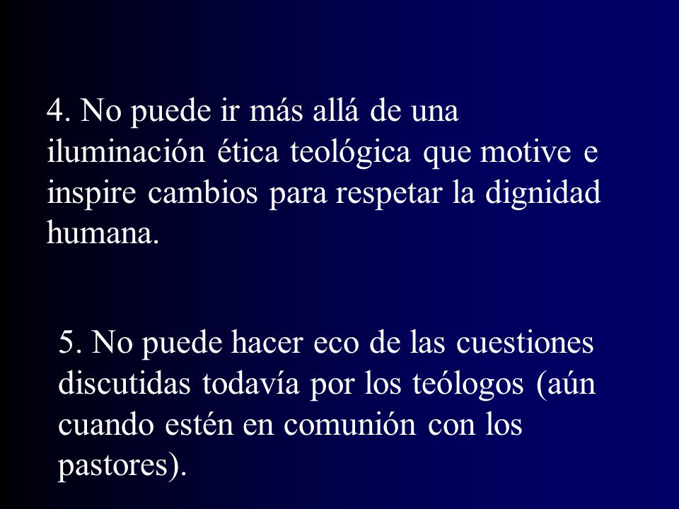 4. No puede ir más allá de una iluminación ética teológica que motive e inspire cambios para respetar la dignidad humana.