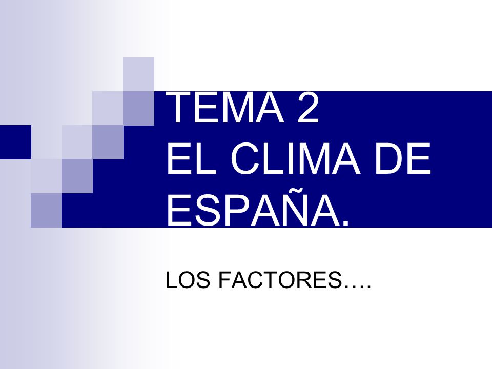 TEMA 2 EL CLIMA DE ESPAÑA. LOS FACTORES….