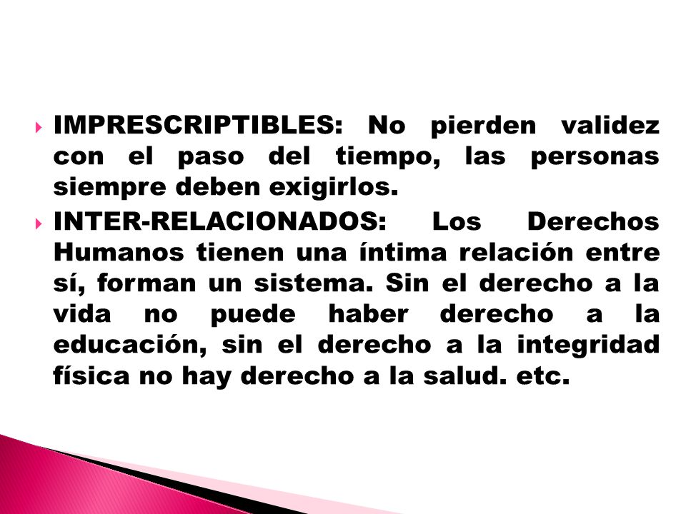 IMPRESCRIPTIBLES: No pierden validez con el paso del tiempo, las personas siempre deben exigirlos.