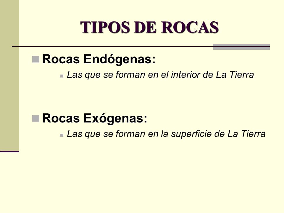 TIPOS DE ROCAS Rocas Endógenas: Rocas Exógenas: