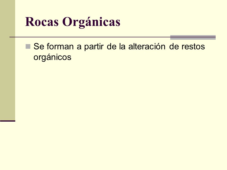Rocas Orgánicas Se forman a partir de la alteración de restos orgánicos