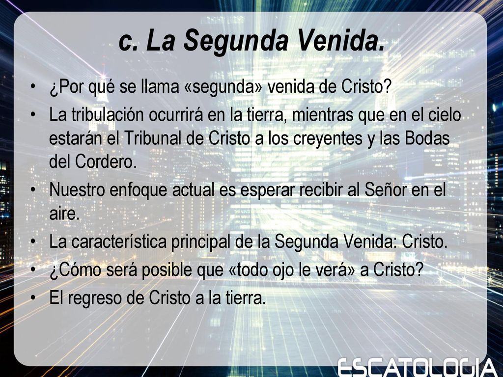 c. La Segunda Venida. ¿Por qué se llama «segunda» venida de Cristo
