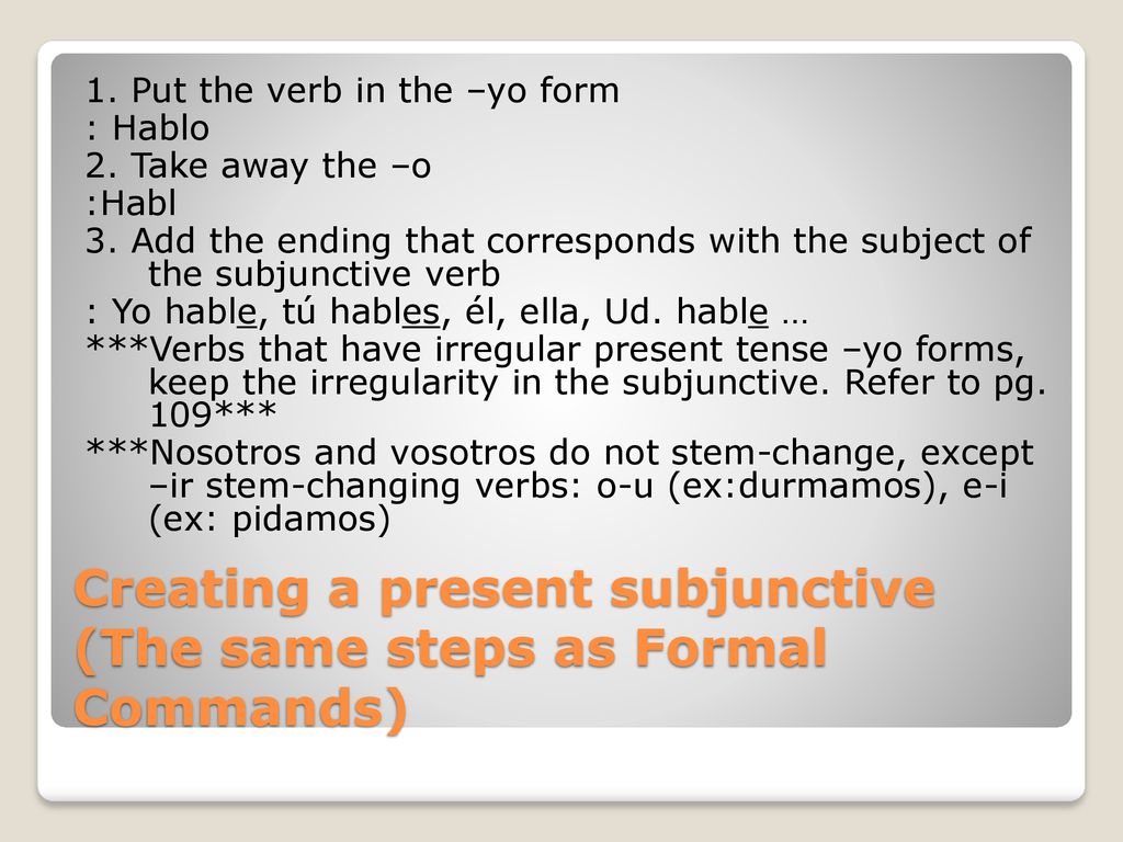 Creating a present subjunctive (The same steps as Formal Commands)