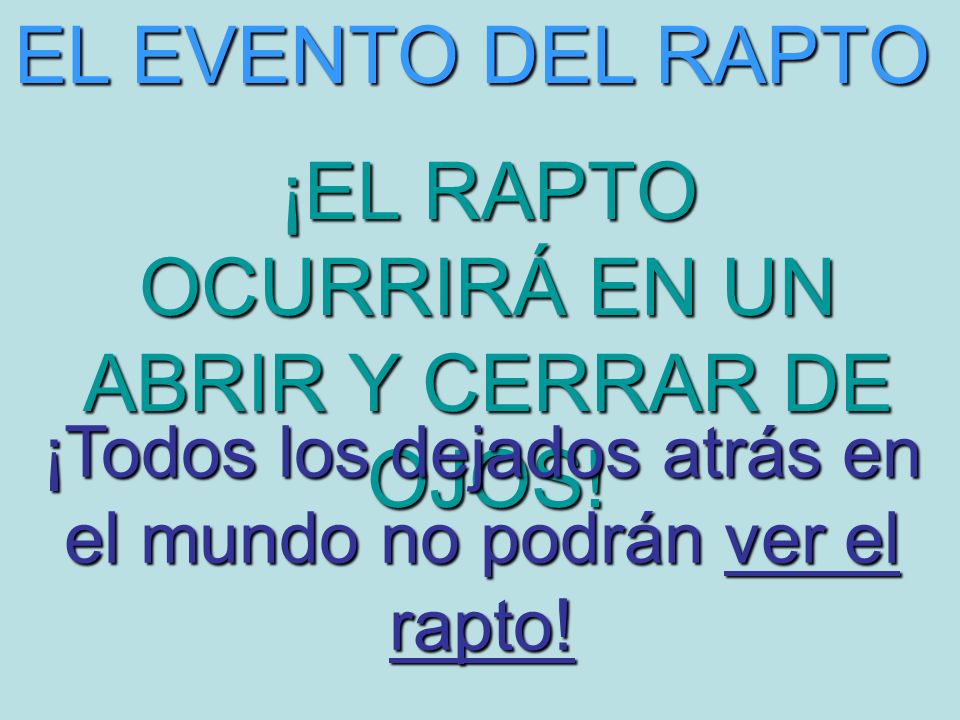 ¡EL RAPTO OCURRIRÁ EN UN ABRIR Y CERRAR DE OJOS!