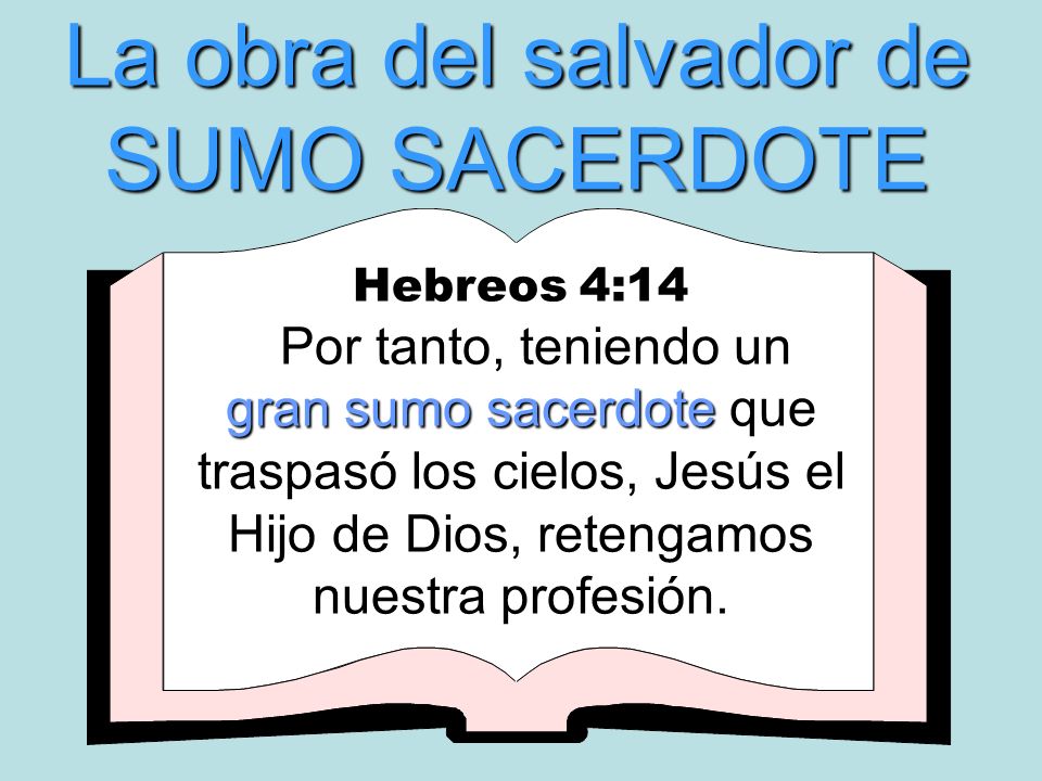 La obra del salvador de SUMO SACERDOTE Hebreos 4:14