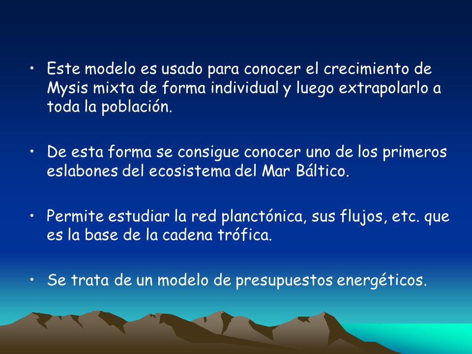 Este modelo es usado para conocer el crecimiento de Mysis mixta de forma individual y luego extrapolarlo a toda la población.