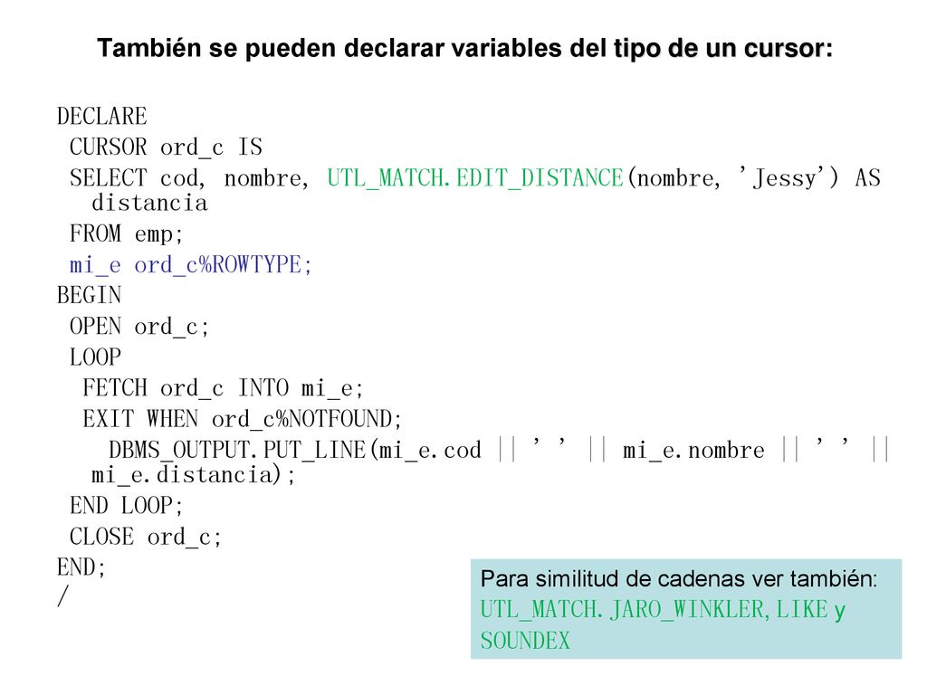 También se pueden declarar variables del tipo de un cursor: