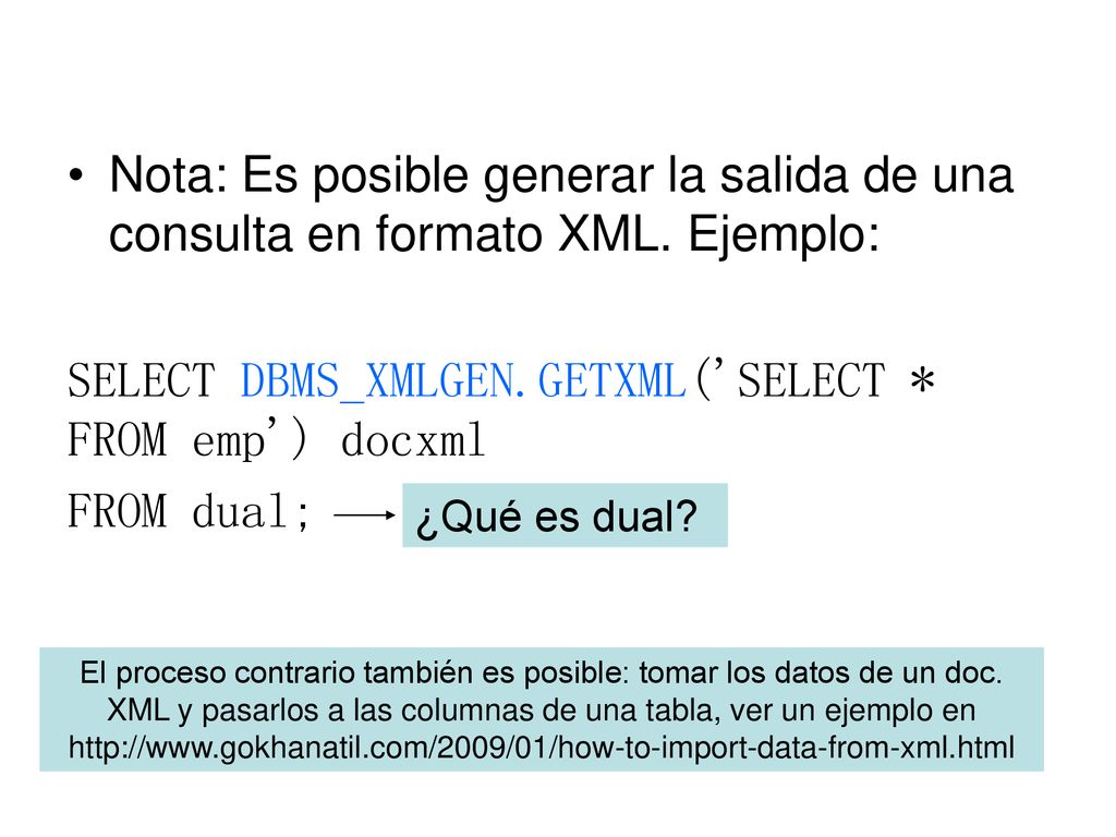 SELECT DBMS_XMLGEN.GETXML( SELECT * FROM emp ) docxml FROM dual;