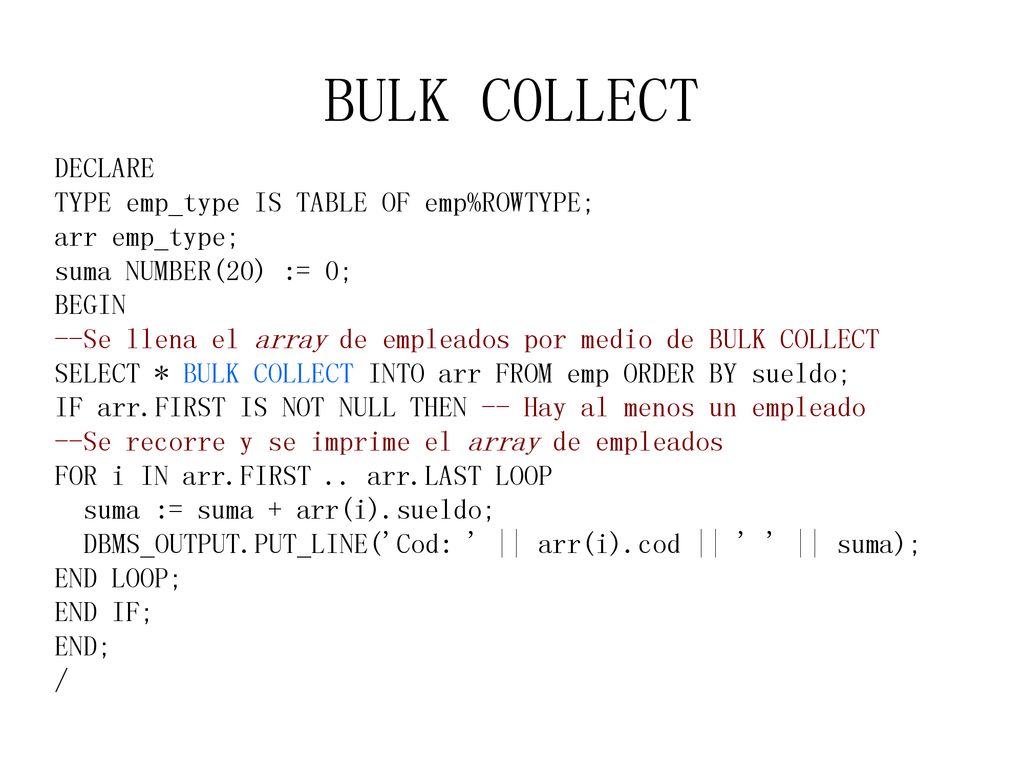 BULK COLLECT DECLARE TYPE emp_type IS TABLE OF emp%ROWTYPE;