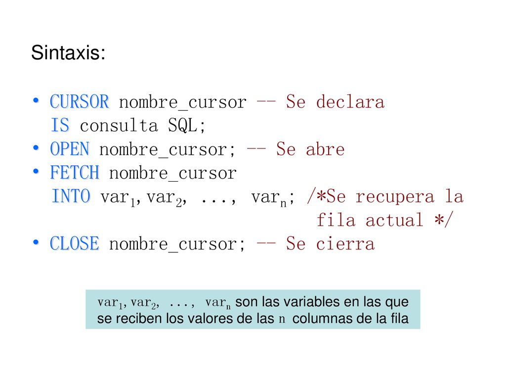CURSOR nombre_cursor -- Se declara IS consulta SQL;