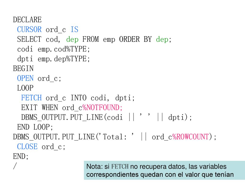 SELECT cod, dep FROM emp ORDER BY dep; codi emp.cod%TYPE;