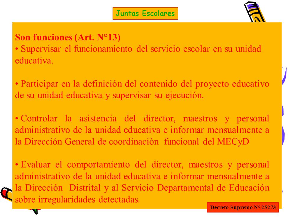Juntas Escolares Son funciones (Art. N°13) Supervisar el funcionamiento del servicio escolar en su unidad educativa.