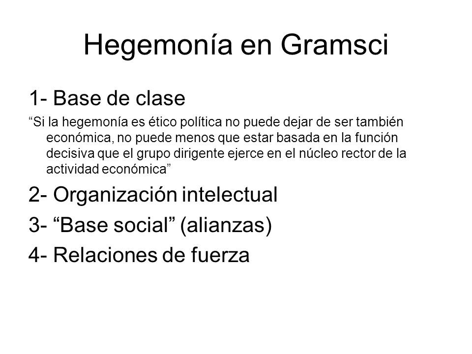 Hegemonía en Gramsci 1- Base de clase 2- Organización intelectual
