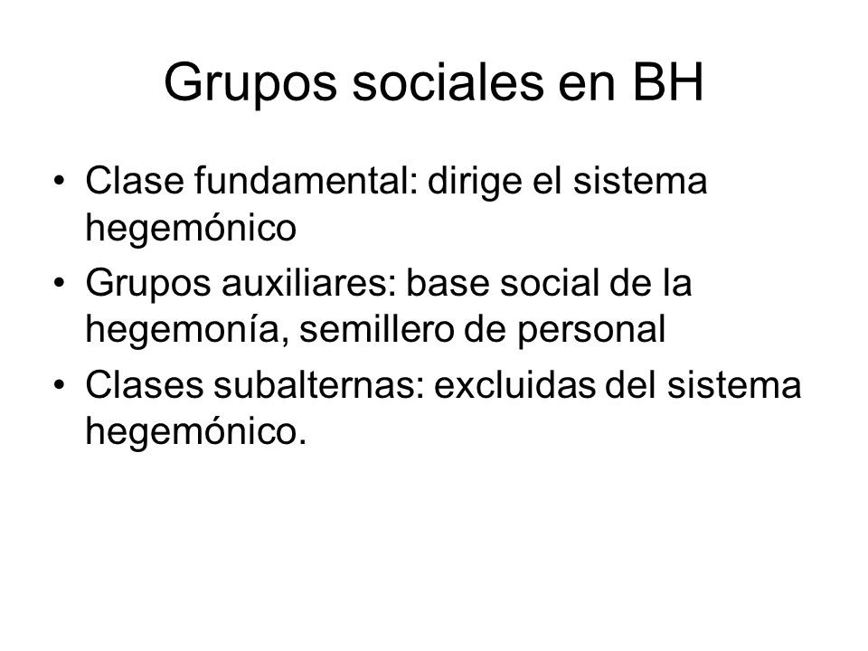 Grupos sociales en BH Clase fundamental: dirige el sistema hegemónico