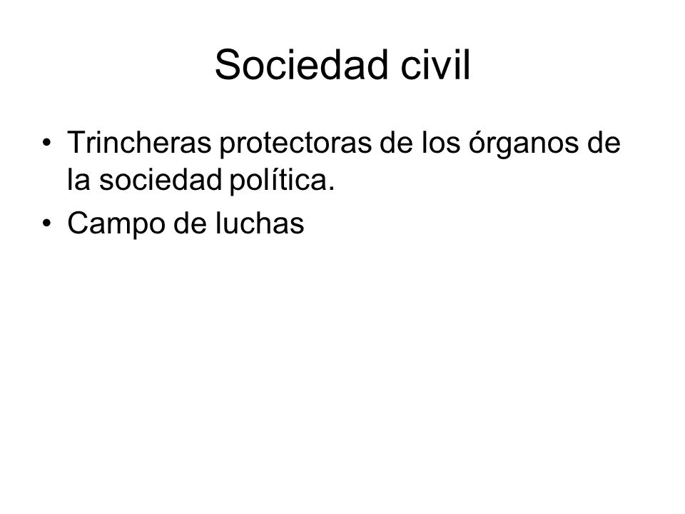 Sociedad civil Trincheras protectoras de los órganos de la sociedad política. Campo de luchas