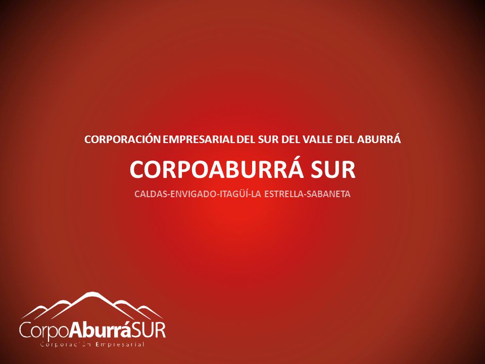 CORPOABURRÁ SUR CORPORACIÓN EMPRESARIAL DEL SUR DEL VALLE DEL ABURRÁ