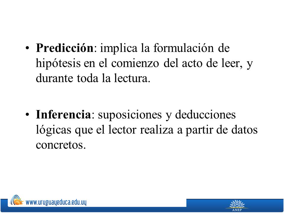 Predicción: implica la formulación de hipótesis en el comienzo del acto de leer, y durante toda la lectura.
