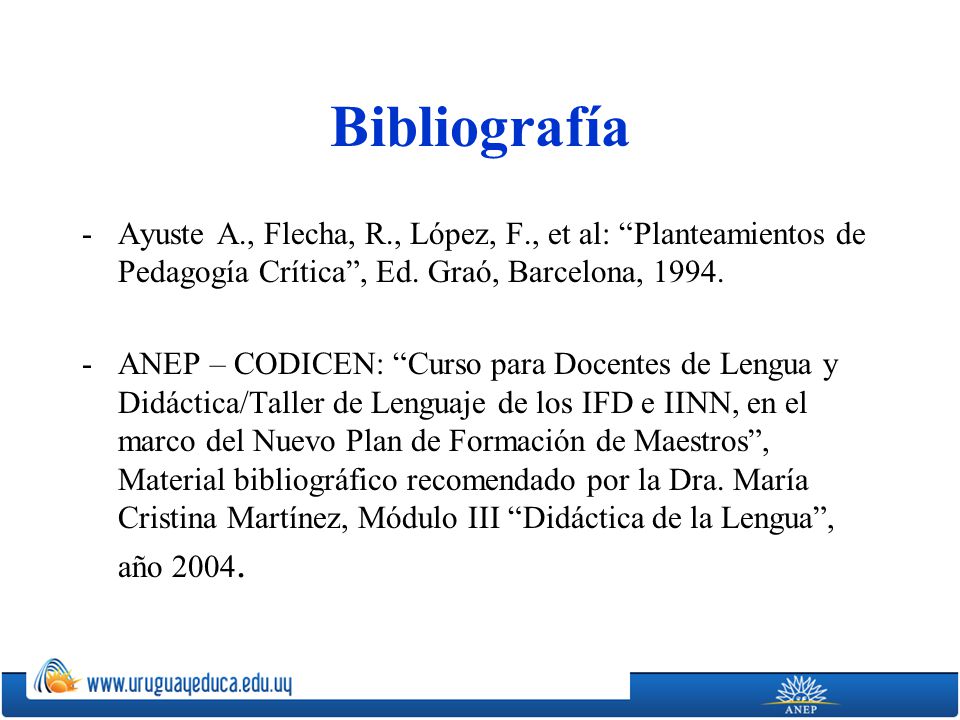 Bibliografía Ayuste A., Flecha, R., López, F., et al: Planteamientos de Pedagogía Crítica , Ed. Graó, Barcelona,