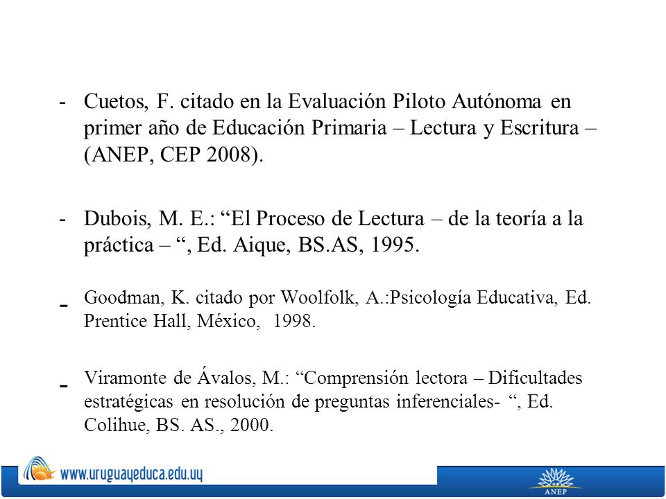 Cuetos, F. citado en la Evaluación Piloto Autónoma en primer año de Educación Primaria – Lectura y Escritura – (ANEP, CEP 2008).