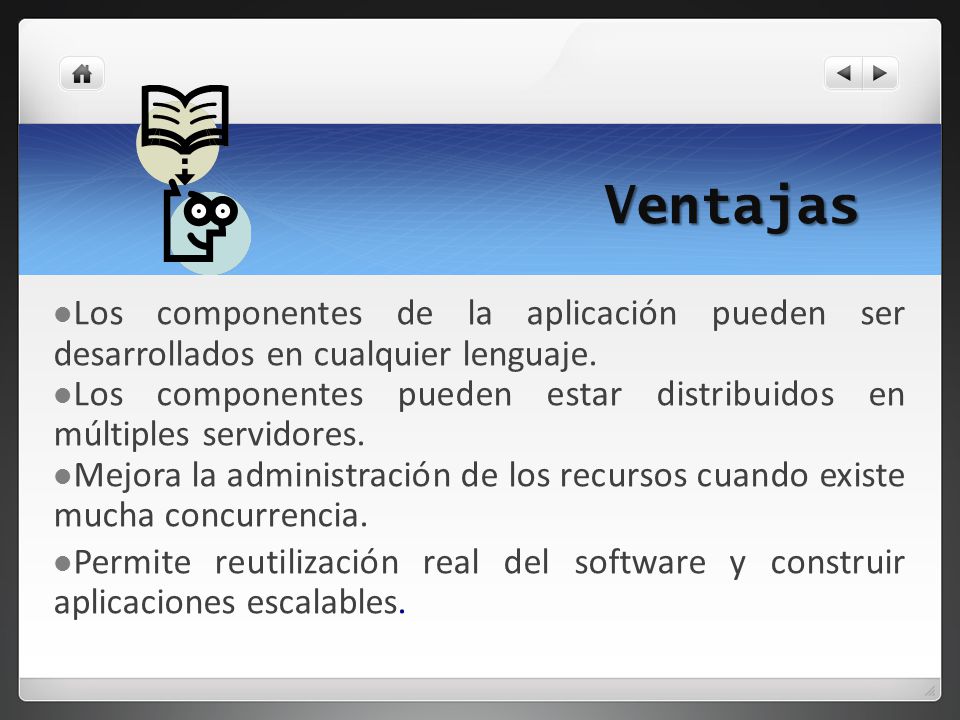 Ventajas Los componentes de la aplicación pueden ser desarrollados en cualquier lenguaje.