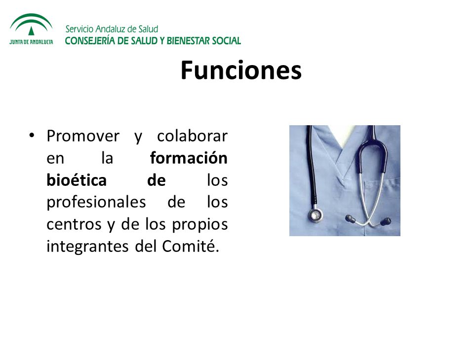 Funciones Promover y colaborar en la formación bioética de los profesionales de los centros y de los propios integrantes del Comité.