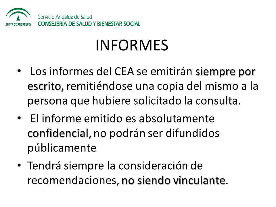 INFORMES Los informes del CEA se emitirán siempre por escrito, remitiéndose una copia del mismo a la persona que hubiere solicitado la consulta.