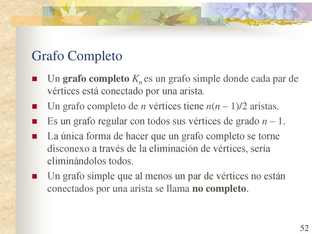 Grafo Completo Un grafo completo Kn es un grafo simple donde cada par de vértices está conectado por una arista.