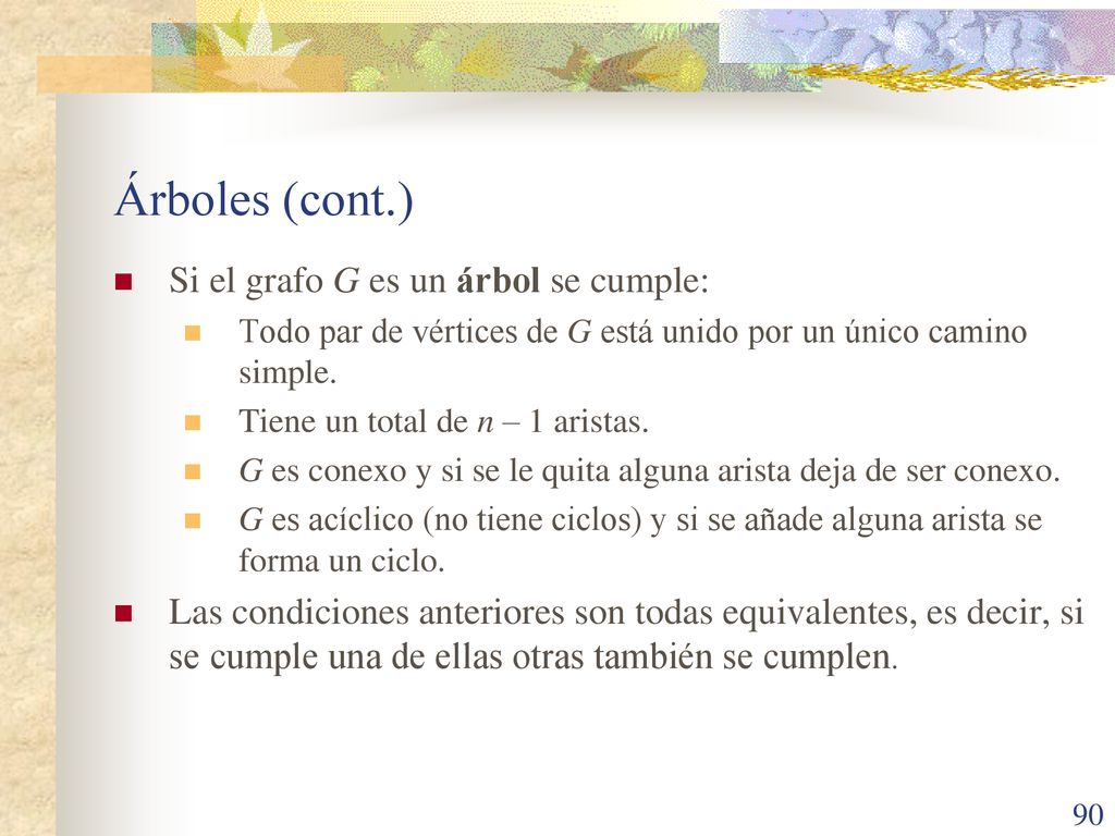 Árboles (cont.) Si el grafo G es un árbol se cumple: