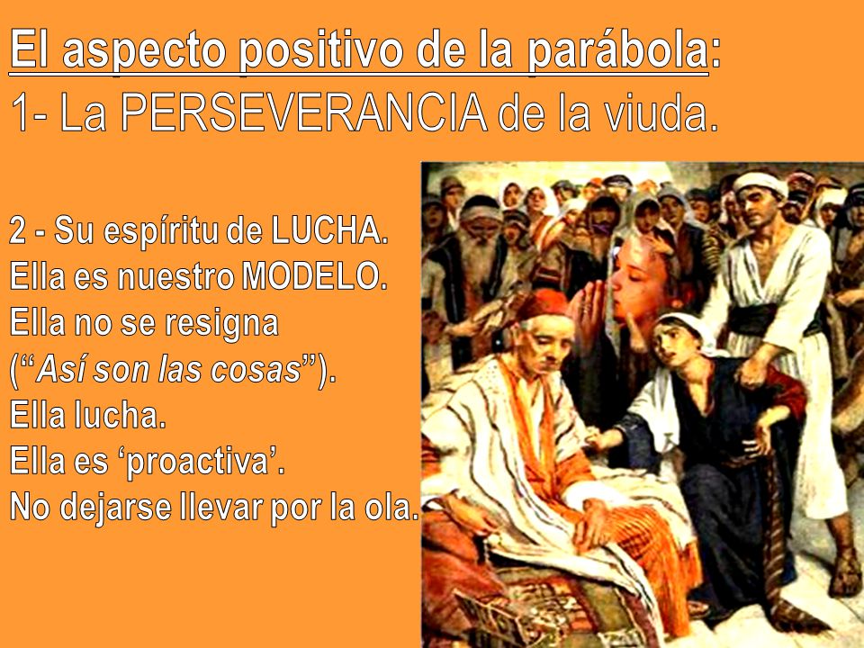El aspecto positivo de la parábola: 1- La PERSEVERANCIA de la viuda.