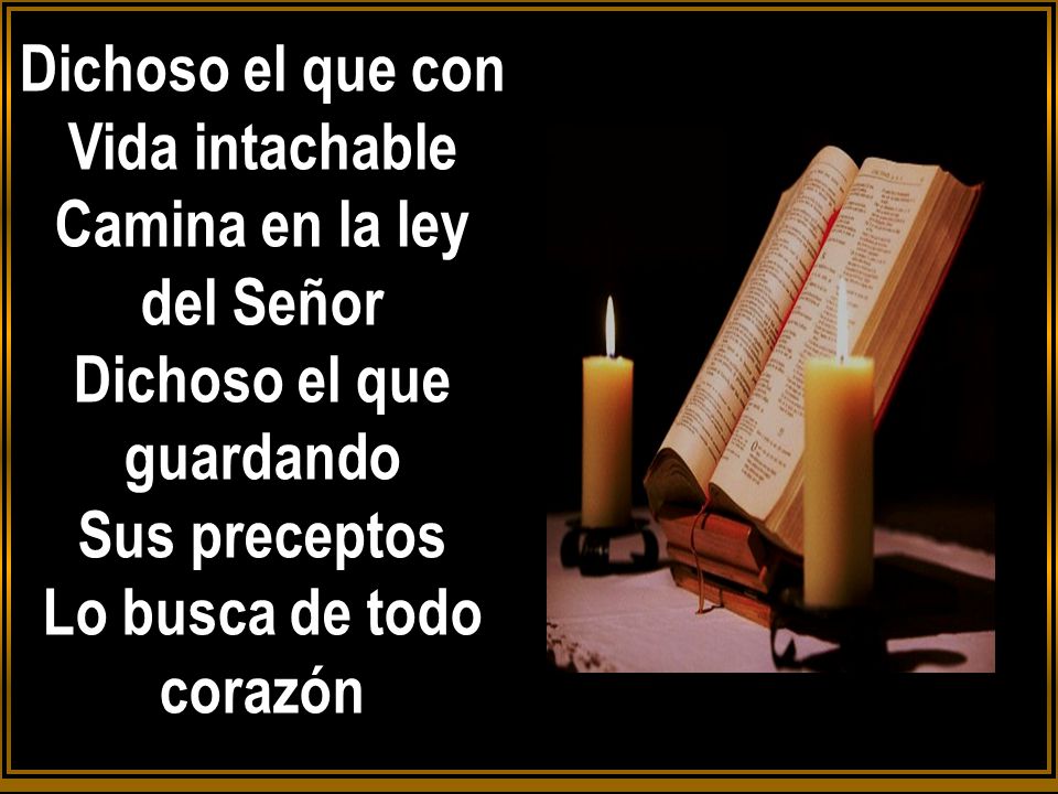 Dichoso el que con Vida intachable Camina en la ley del Señor