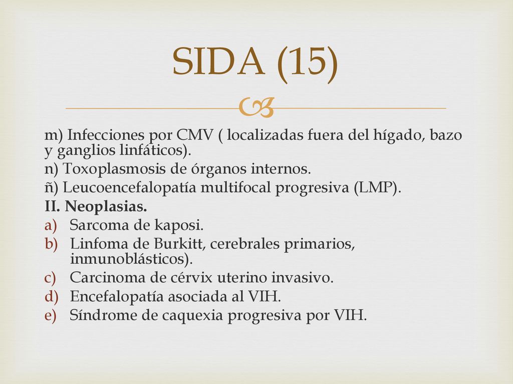 SIDA (15) m) Infecciones por CMV ( localizadas fuera del hígado, bazo y ganglios linfáticos). n) Toxoplasmosis de órganos internos.