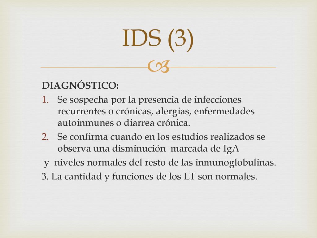 IDS (3) DIAGNÓSTICO: Se sospecha por la presencia de infecciones recurrentes o crónicas, alergias, enfermedades autoinmunes o diarrea crónica.