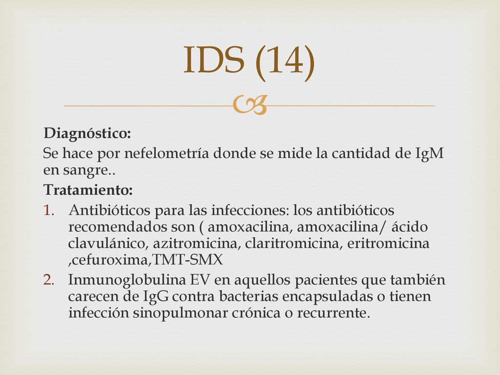 IDS (14) Diagnóstico: Se hace por nefelometría donde se mide la cantidad de IgM en sangre.. Tratamiento:
