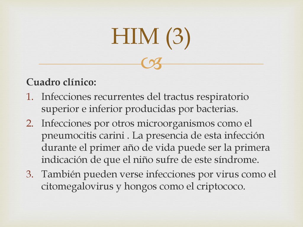 HIM (3) Cuadro clínico: Infecciones recurrentes del tractus respiratorio superior e inferior producidas por bacterias.