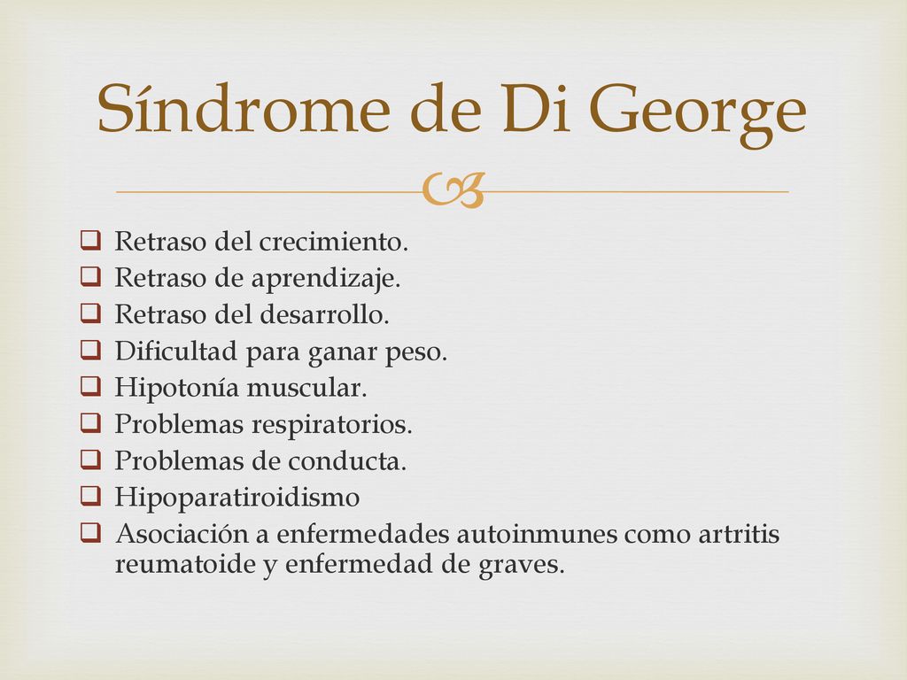 Síndrome de Di George Retraso del crecimiento. Retraso de aprendizaje.