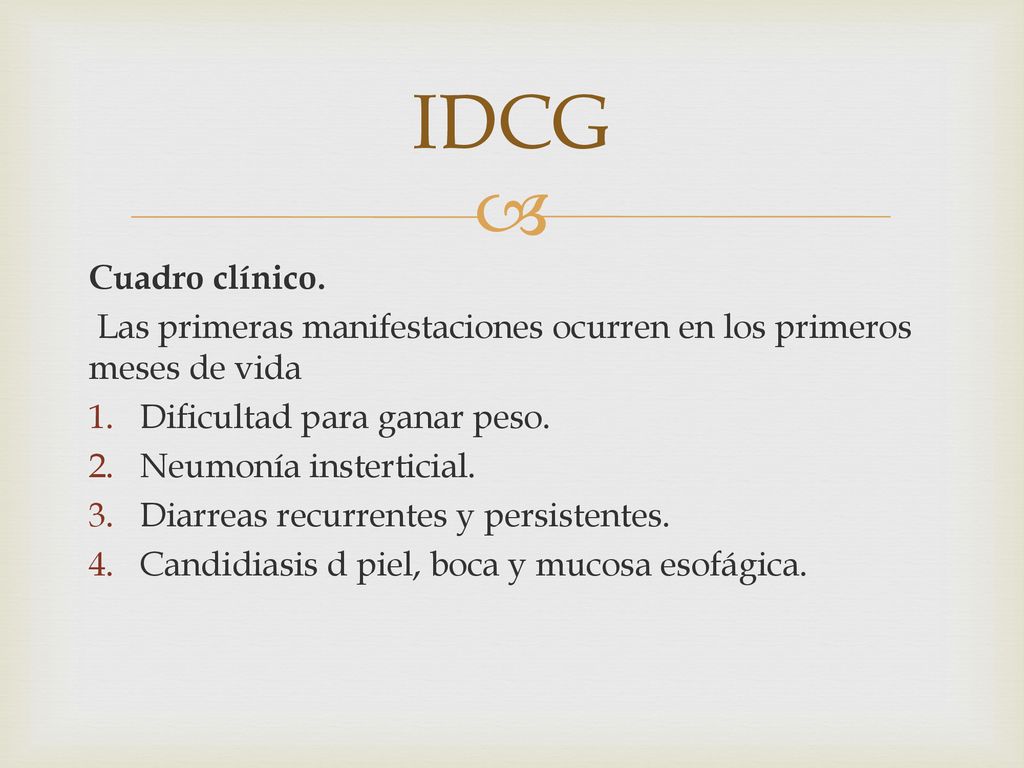 IDCG Cuadro clínico. Las primeras manifestaciones ocurren en los primeros meses de vida. Dificultad para ganar peso.