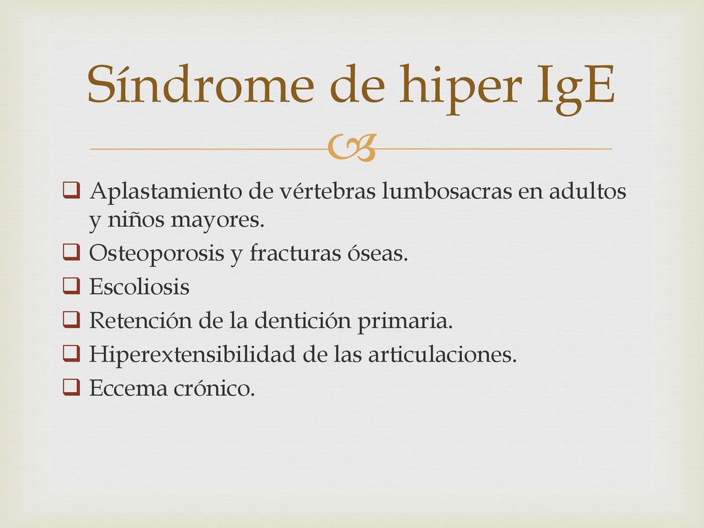 Síndrome de hiper IgE Aplastamiento de vértebras lumbosacras en adultos y niños mayores. Osteoporosis y fracturas óseas.