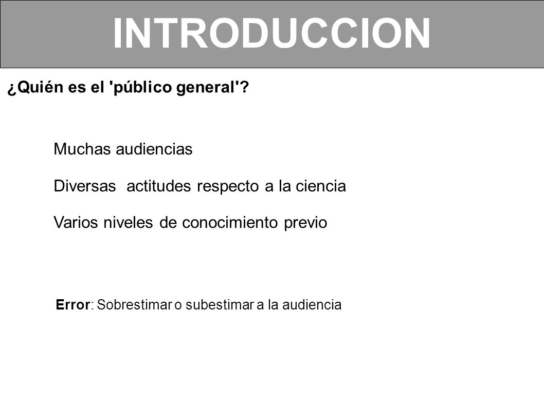 INTRODUCCION ¿Quién es el público general Muchas audiencias