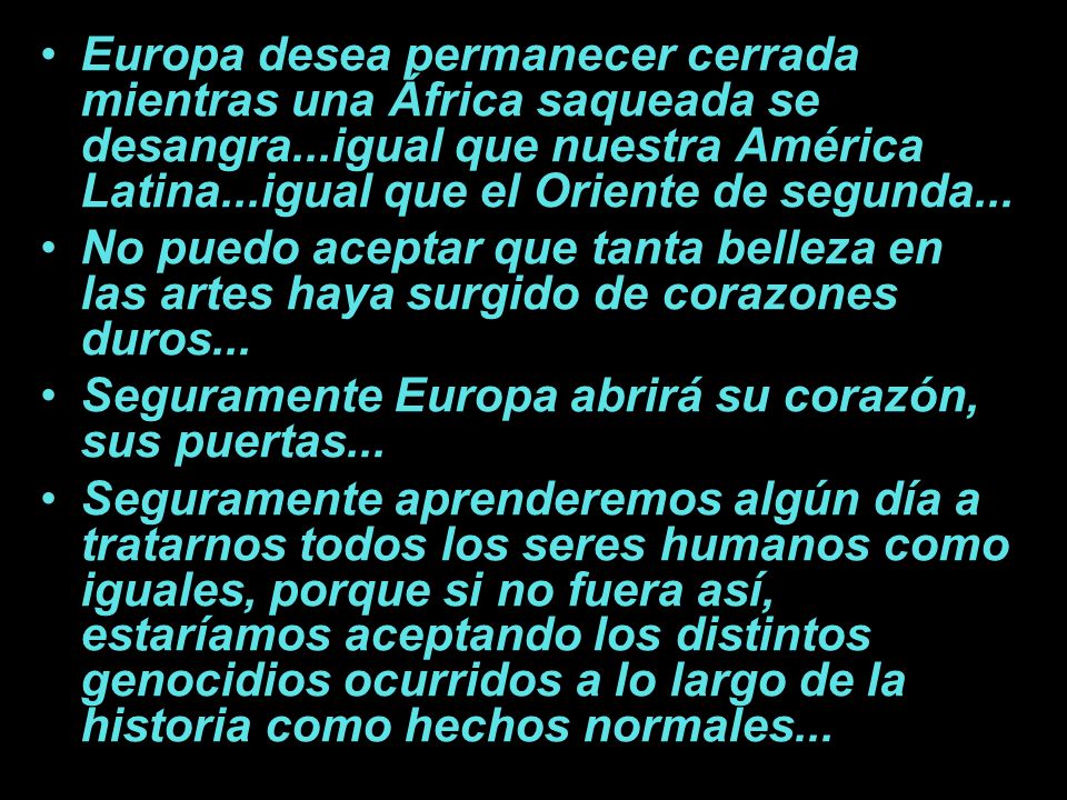 Europa desea permanecer cerrada mientras una África saqueada se desangra...igual que nuestra América Latina...igual que el Oriente de segunda...