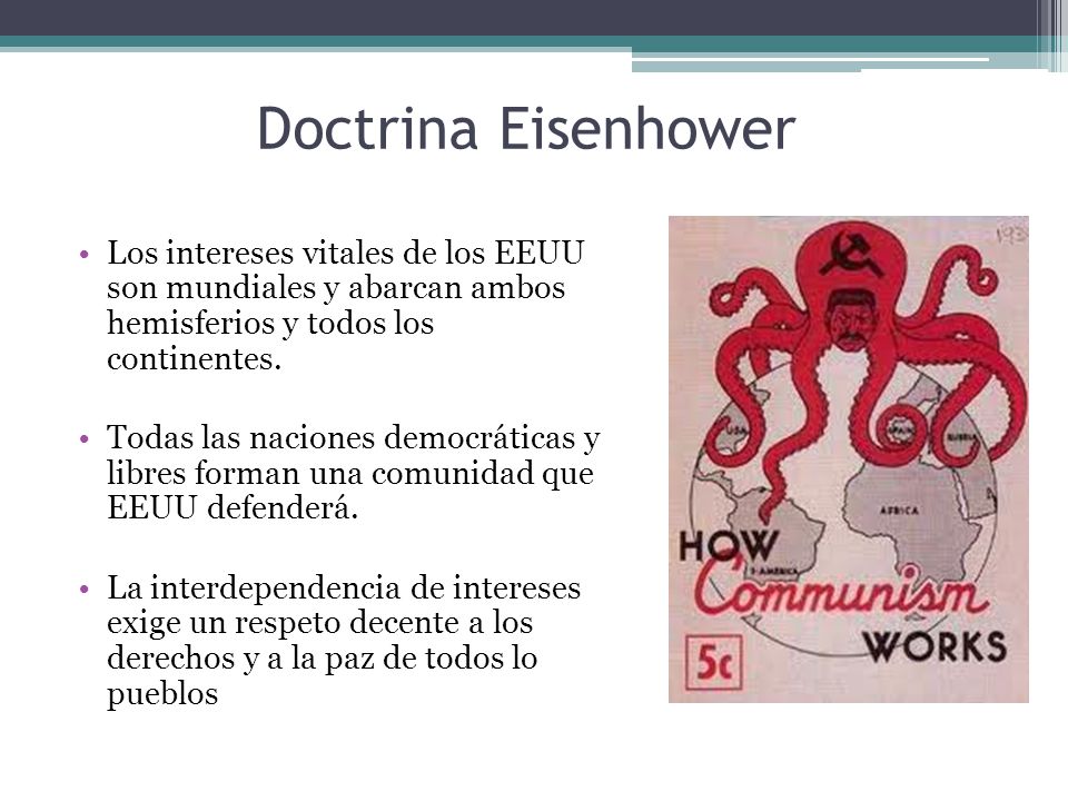 Doctrina Eisenhower Los intereses vitales de los EEUU son mundiales y abarcan ambos hemisferios y todos los continentes.