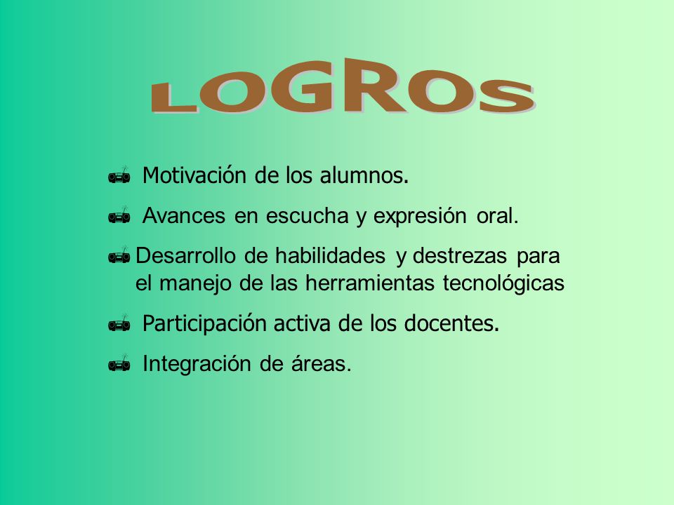 LOGROS Motivación de los alumnos. Avances en escucha y expresión oral.
