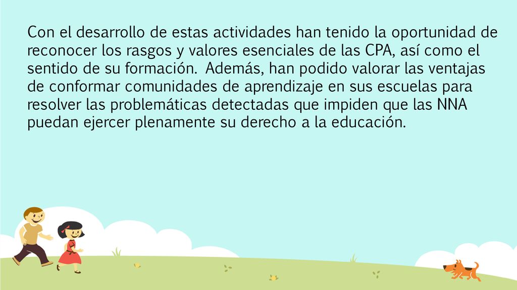 Con el desarrollo de estas actividades han tenido la oportunidad de reconocer los rasgos y valores esenciales de las CPA, así como el sentido de su formación.