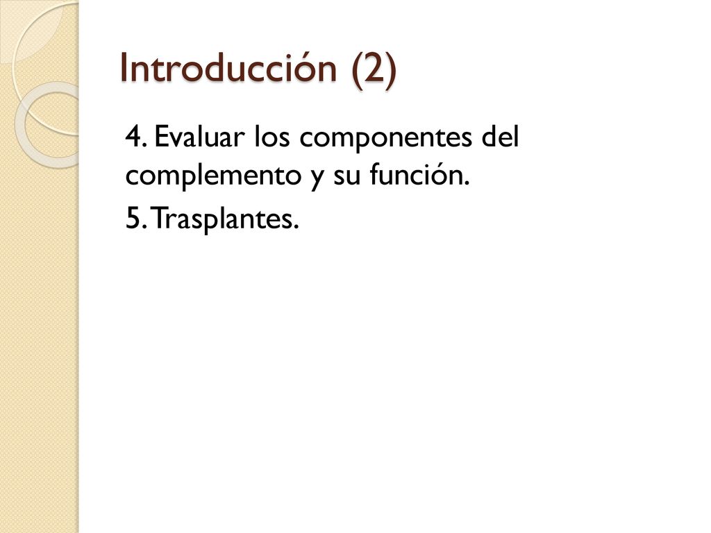 Introducción (2) 4. Evaluar los componentes del complemento y su función. 5. Trasplantes.