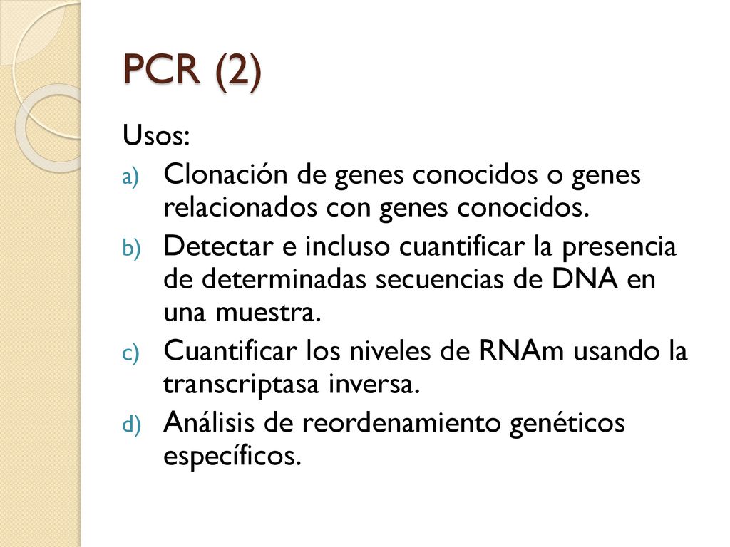 PCR (2) Usos: Clonación de genes conocidos o genes relacionados con genes conocidos.