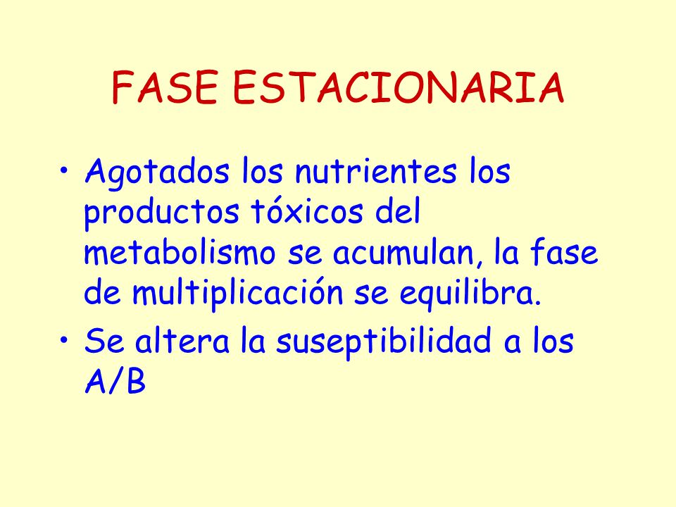 FASE ESTACIONARIA Agotados los nutrientes los productos tóxicos del metabolismo se acumulan, la fase de multiplicación se equilibra.
